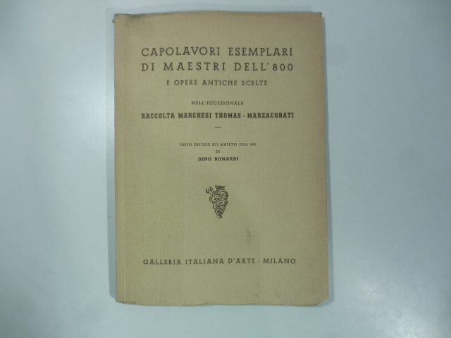 Eccezionale vendita all'asta della raccolta March. Thomas - Marzacorati... Galleria d'arte italiana. Milano. 12 - 20 giugno 1950
